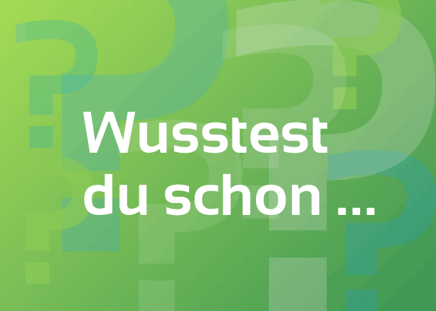 Test "Wusstest du schon …" auf grünem Hintergrund Test "Wusstest du schon …" auf grünem Hintergrund